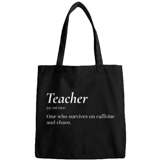 Teacher: One who survives on caffeine and chaos. Bags