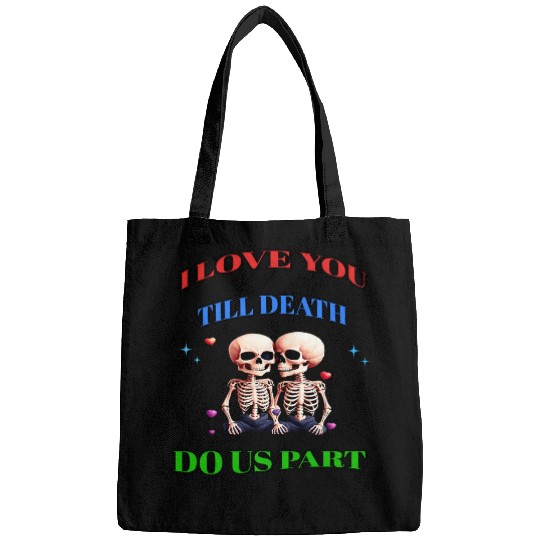 I LOVE YOU TILL DEATH DO US PART Bags