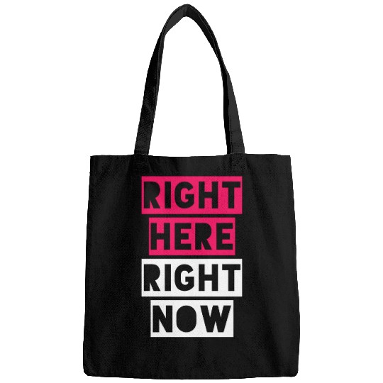 RIGHT HERE RIGHT NOW Bags