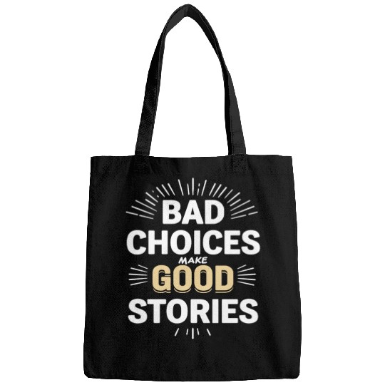 Bad Choices Make Good Stories Bags