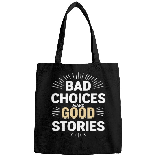 Bad Choices Make Good Stories Bags
