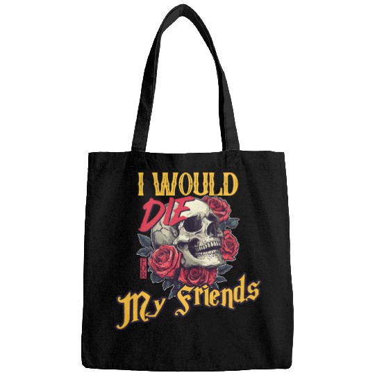 I Would Die For My Friends skull Roses Art Bags