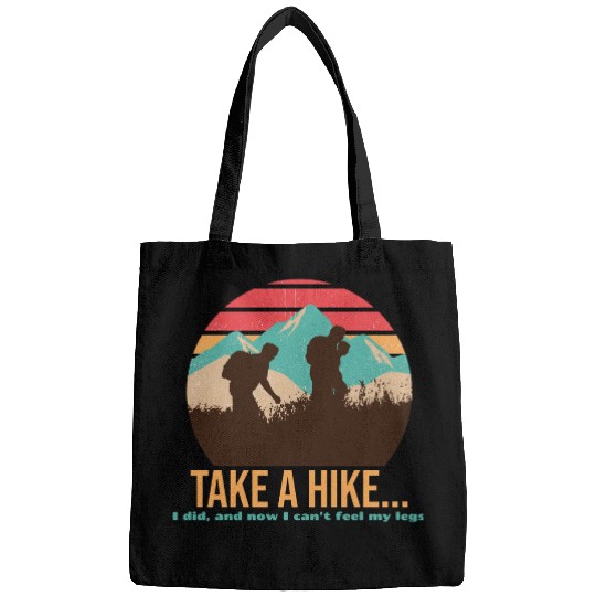 TAKE A HIKE... I DID, AND NOW I CAN'T FEEL MY LEGS Bags