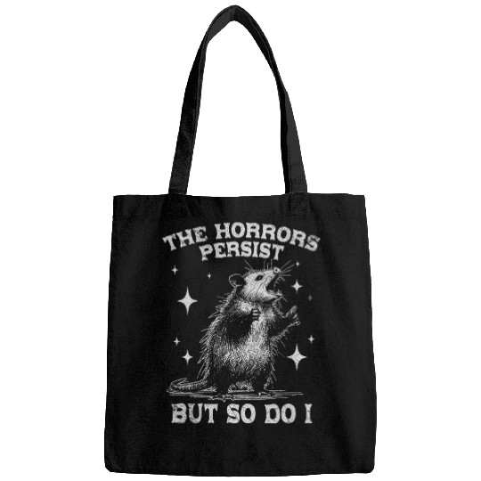 The Horrors Persist But So Do I Funny Opossum Meme Bags