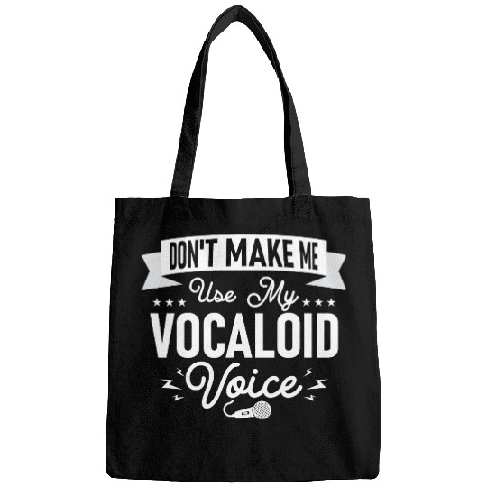 Don't Make Me Use My Vocaloid Voice Singing Singer Bags