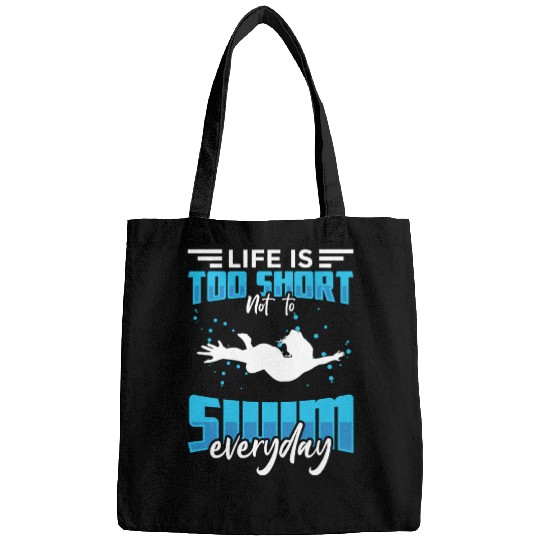 Life Is Too Short Not To Swim Every Day Bags