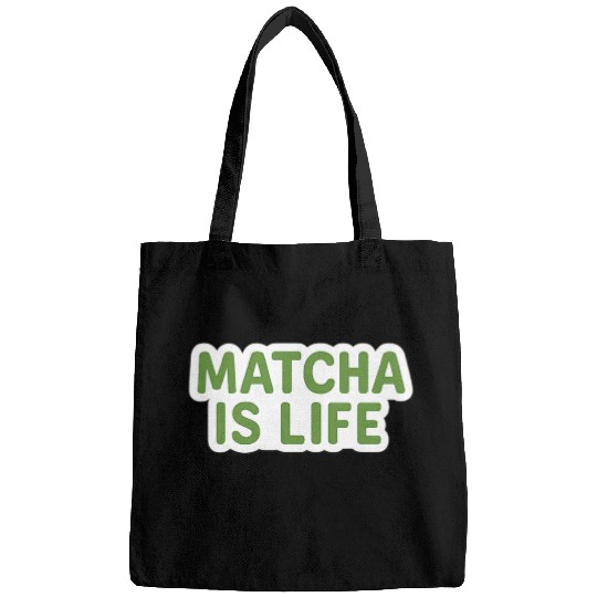 Matcha Is Life Quote Bags