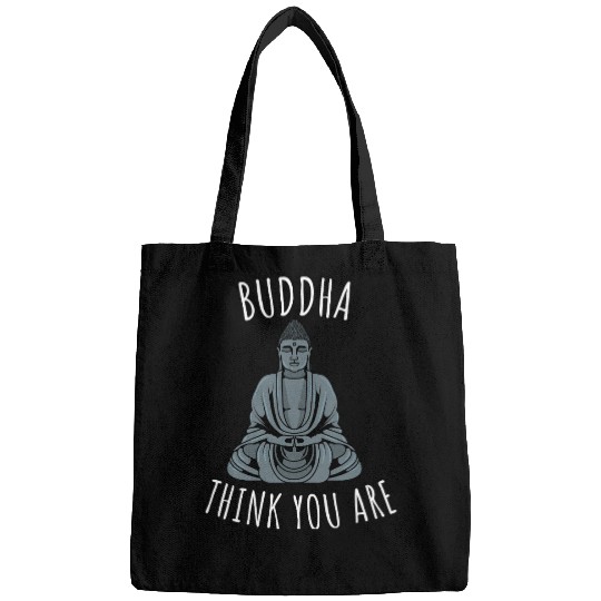 Buddha Think You Are Bags