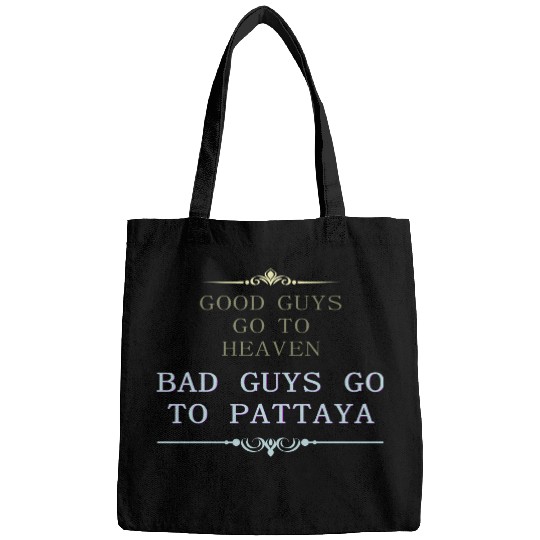 Good Guys go to Heaven Bad Guys go to Pattaya Bags