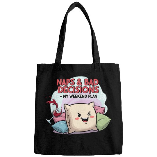 "Naps & Bad Decisions – My Weekend Plan" Bags