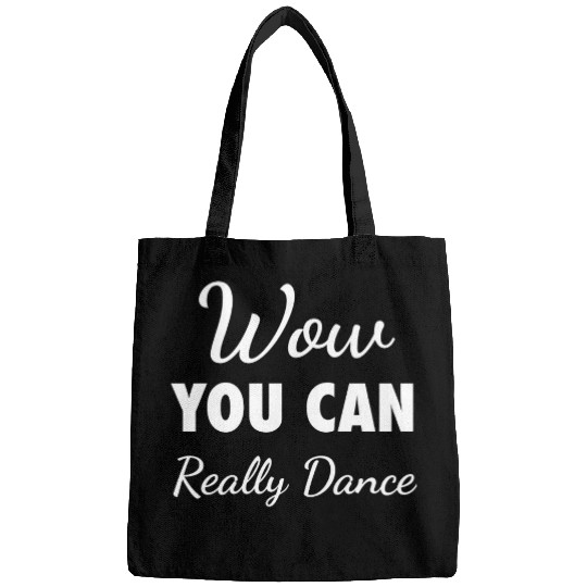 Wow You Can Really Dance – Viral TikTok Meme - W Bags