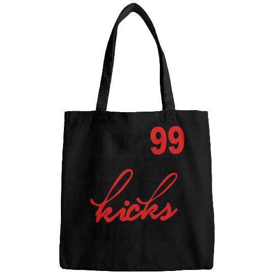 I GOT 99 PROBLEMS BUT MY KICKS AIN'T ONE Bags