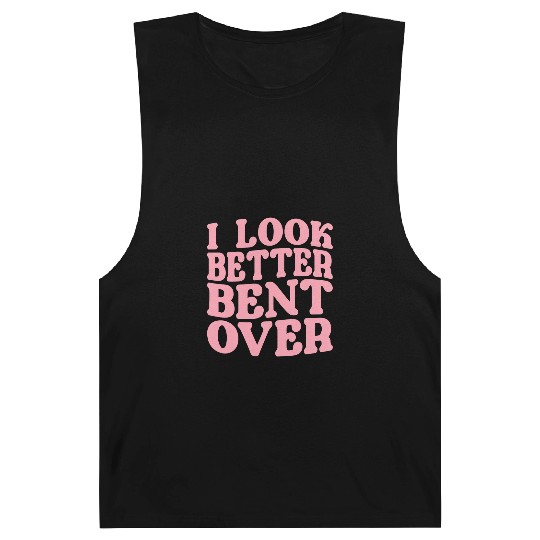 I Look Better Bent Over Barnard Tanks