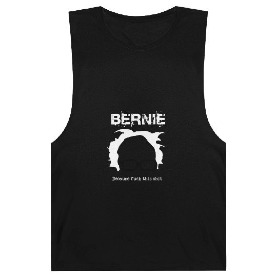 Bernie Because Fuck This Shit Barnard Tanks