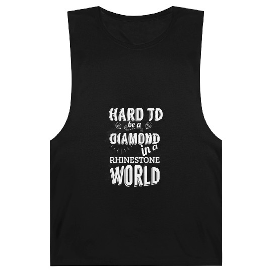 Hard to be a diamond in a rhinestone world Barnard Tanks
