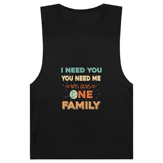 I need you, you need me, we are one family Barnard Tanks