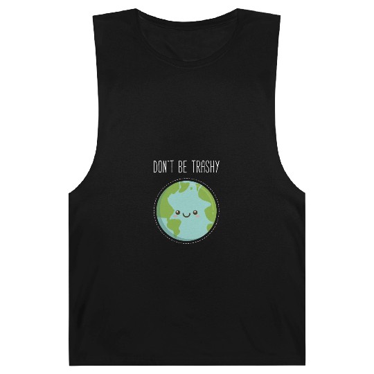Dont Be Trashy Earth, Fun Save The Planet Barnard Tanks