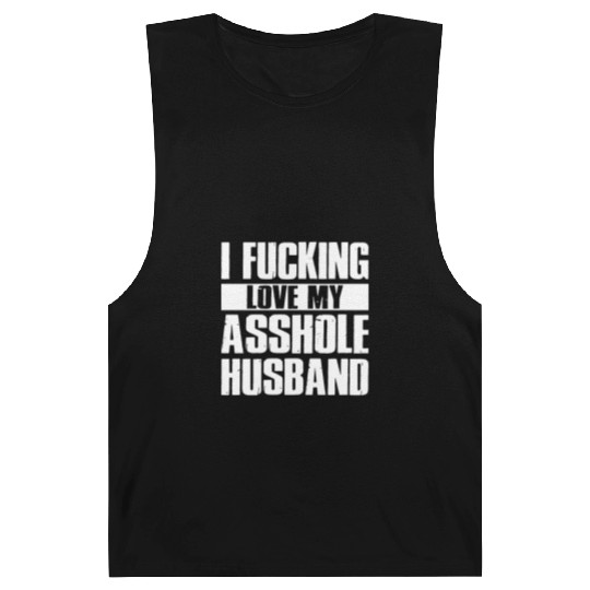 I fucking love my asshole husband Barnard Tanks