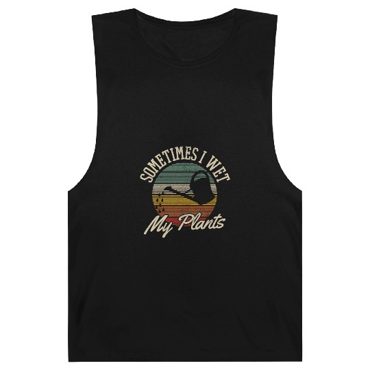 Sometimes I Wet My Plants Gardening Gardener Gift Barnard Tanks