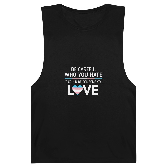 Be careful Who You Hate Transgender Pride Barnard Tanks