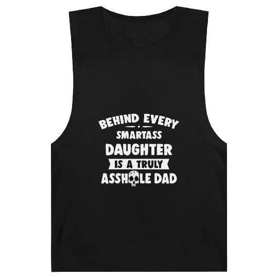 Behind Every Smartass Daughter Is A Truly Asshole Barnard Tanks