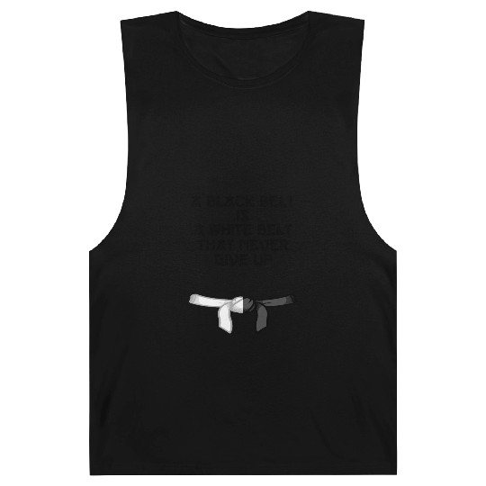 a black belt is a white belt that never give up Barnard Tanks