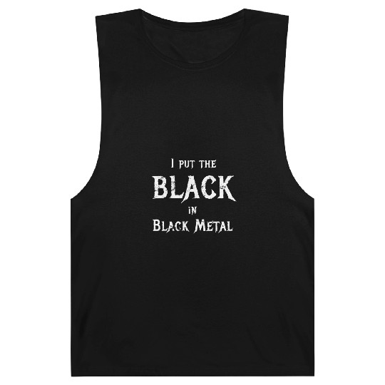 I Put The Black In Black Metal Funny Saying Barnard Tanks