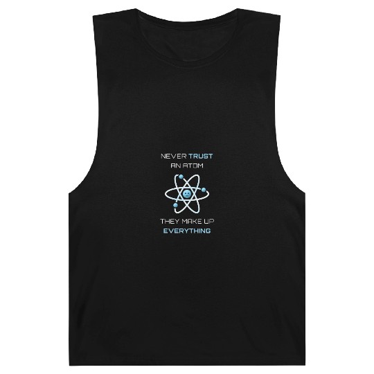 Never Trust An Atom They Make Up Everything Barnard Tanks