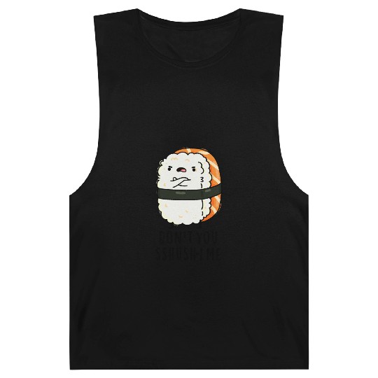 Don't You Sshush-i Me Cute Sushi Pun Barnard Tanks