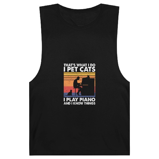 That What I Do I Pet Cats I Play Piano Know Things Barnard Tanks