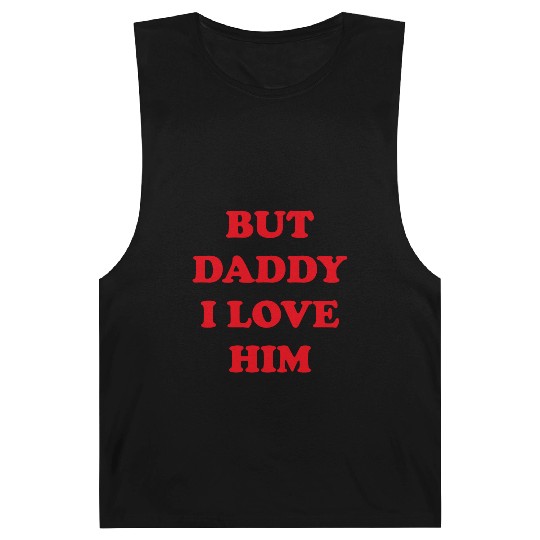 BUT DADDY I LOVE HIM Barnard Tanks