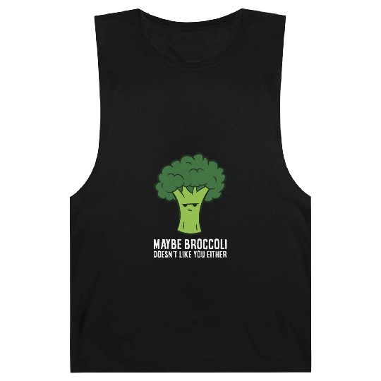 Maybe Broccoli Doesn't Like You Either Barnard Tanks