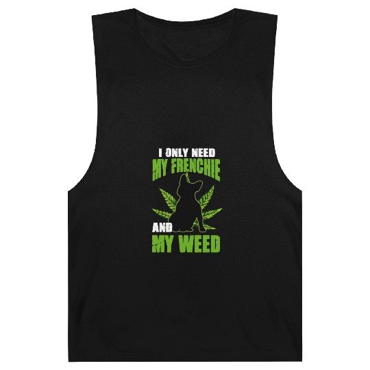 I Only Need My Frenchie And Weed French Bulldog Barnard Tanks