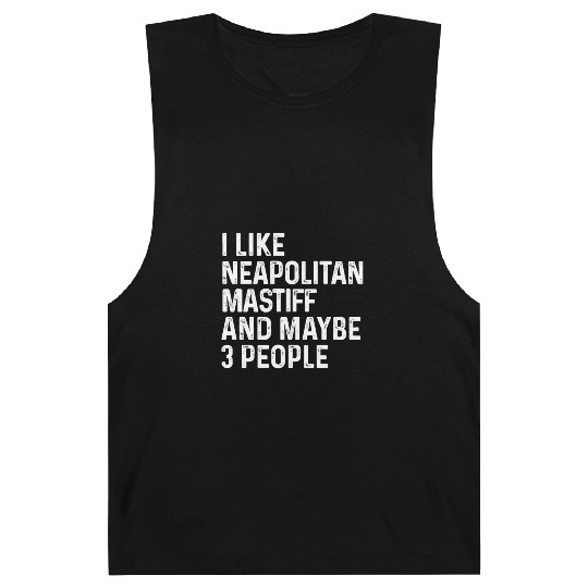 I Like Neapolitan Mastiff And Maybe 3 People Dog Barnard Tanks