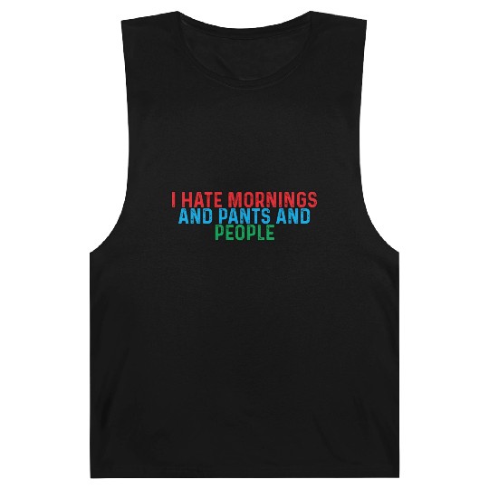 I Hate Mornings And Pants And People 4 Barnard Tanks