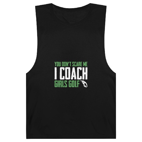 You Dont Scare Me I Coach Girls Golf Funny Coach Barnard Tanks