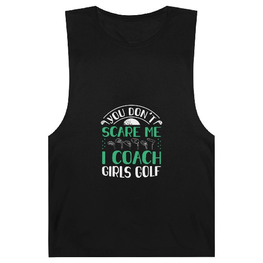 You Dont Scare Me I Coach Girls Golf Funny Coach Barnard Tanks