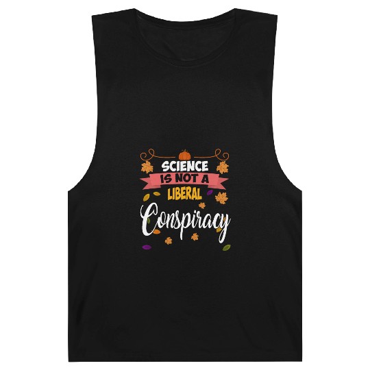 Science Is Not A Liberal Conspiracy Funny Quotes Barnard Tanks