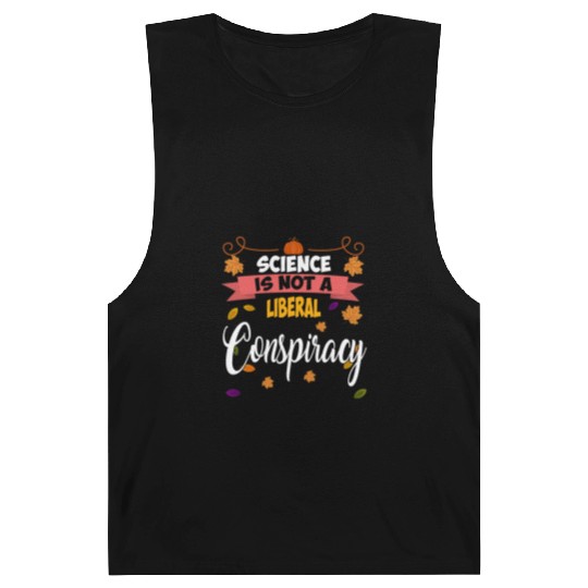 Science Is Not A Liberal Conspiracy Funny Quotes Barnard Tanks