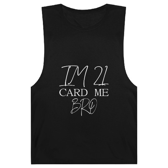 21 Year Old Card Me Bro 21st Birthday Gift Him Men Barnard Tanks