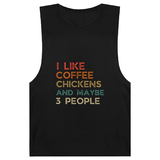 I Like Chickens And Coffee I L Maybe 3 PeopleI Lik Barnard Tanks