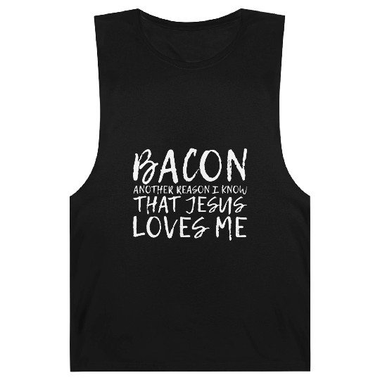 Bacon Another Reason I Know That Jesus Loves Me 2 Barnard Tanks