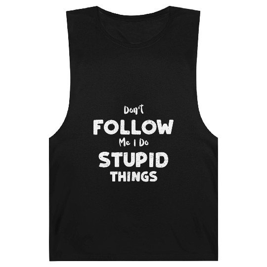 Don't Follow Me I Do Stupid Things Barnard Tanks