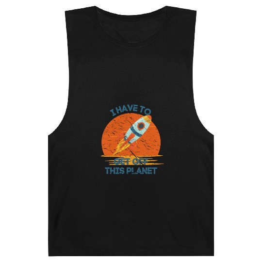 I Have To Get Off This Planet Funny Sarcastic Mayb Barnard Tanks
