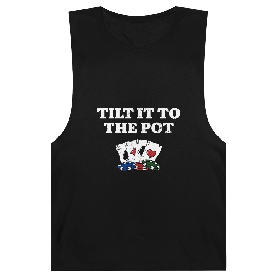 Tilt it to the Pot Poker Casino Poker Player Barnard Tanks