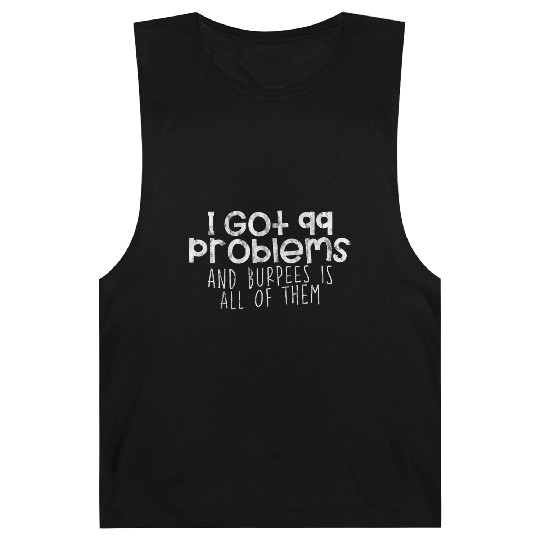 I Got 99 Problems And Burpees Is All Of Them 4 Barnard Tanks