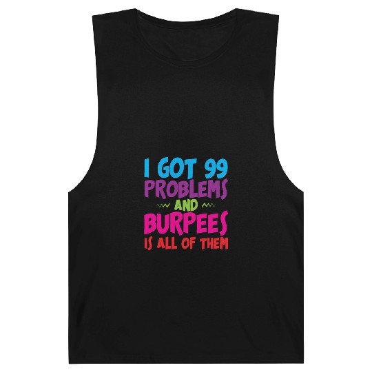 I Got 99 Problems And Burpees Is All Of Them 3 Barnard Tanks