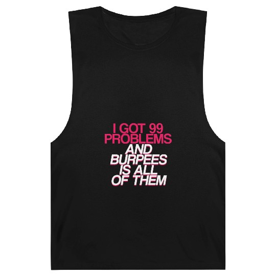 I Got 99 Problems And Burpees Is All Of Them 2 Barnard Tanks
