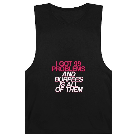 I Got 99 Problems And Burpees Is All Of Them 2 Barnard Tanks