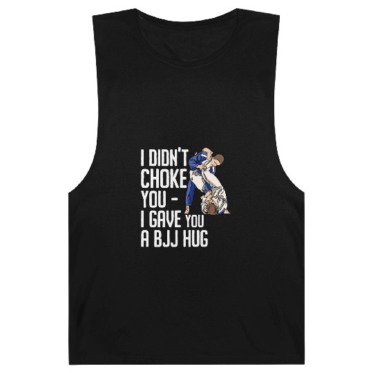 I Didn't Choke You BJJ Hug - Brazilian Jiu Jitsu Barnard Tanks